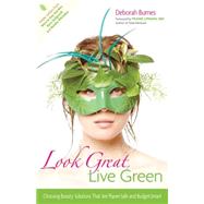 Look Great, Live Green : Choosing Bodycare Products That Are Safe for You, Safe for the Planet by Burnes, Deborah; Lipman, Frank, 9780897935210