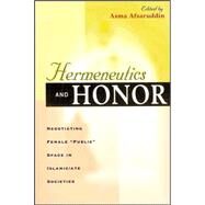 Hermeneutics and Honor : Negotiating Female Public Space in Islamic/Ate Societies by Afsaruddin, Asma, 9780932885210