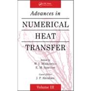 Advances in Numerical Heat Transfer, Volume 3 by Minkowycz; W. J., 9781420095210
