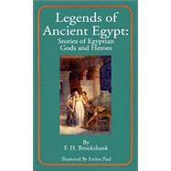 Legends of Ancient Egypt : Stories of Egyptian Gods and Heroes by Brooksbank, F. H.; Paul, Evelyn, 9781589635210