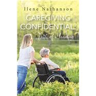 Caregiving Confidential Path of Meaning by Nathanson, Ilene, 9781667845210