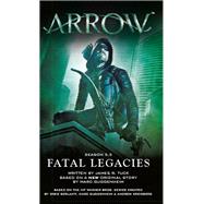 Arrow: Fatal Legacies by Guggenheim, Marc; Tuck, James R., 9781783295210