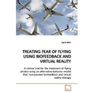 Treating Fear of Flying Using Biofeedback and Virtual Reality by Albin, Jayme, 9783639165210