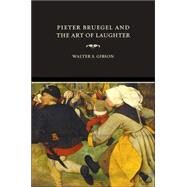 Pieter Bruegel And The Art Of Laughter by Gibson, Walter S., 9780520245211