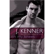 On My Knees A Stark Novel by Kenner, J., 9780553395211
