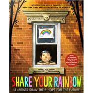 Share Your Rainbow 18 Artists Draw Their Hope for the Future by Various; Palacio, R. J., 9780593375211