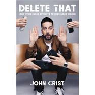 Delete That (and Other Failed Attempts to Look Good Online) by Crist, John, 9780593445211