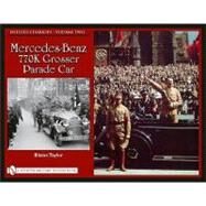 Hitler's Chariots Vol. 2 : Mercedes-Benz 770K Grosser Parade Car by Taylor, Blaine, 9780764335211