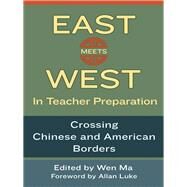 East Meets West in Teacher Preparation by Ma, Wen; Luke, Allan, 9780807755211