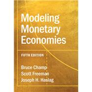 Modeling Monetary Economies by Bruce Champ; Scott Freeman; Joseph H. Haslag, 9781316515211