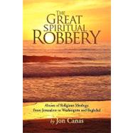 The Great Spiritual Robbery by Canas, Jon, 9781425725211