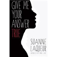 Give Me Your Answer True by Laqueur, Suanne, 9781508985211