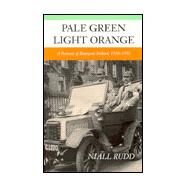 Pale Green, Light Orange : A Portrait of Bourgois Ireland, 1930-1950 by Rudd, Niall, 9781874675211