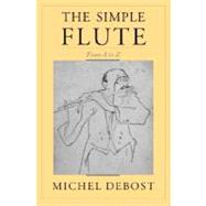 The Simple Flute From A to Z by Debost, Michel; Debost-Roth, Jeanne, 9780195145212
