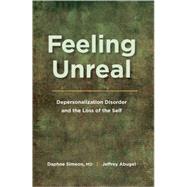 Feeling Unreal Depersonalization Disorder and the Loss of the Self by Simeon, Daphne; Abugel, Jeffrey, 9780195385212