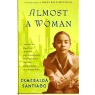 Almost a Woman by SANTIAGO, ESMERALDA, 9780375705212