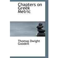 Chapters on Greek Metric by Goodell, Thomas Dwight, 9780559255212
