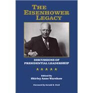The Eisenhower Legacy Discussions of Presidential Leadership by Warshaw, Shirley Anne; Ford, Gerald R, 9780910155212