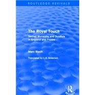 The Royal Touch (Routledge Revivals): Sacred Monarchy and Scrofula in England and France by Bloch; Marc, 9781138855212