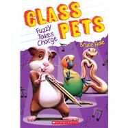 Fuzzy Takes Charge (Class Pets #2) by Hale, Bruce, 9781338145212