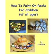 How to Paint on Rocks for Children by Ellison, Jo, 9781461115212