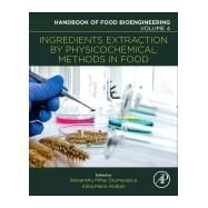 Ingredients Extraction by Physicochemical Methods in Food by Grumezescu, Alexandru Mihai; Holban, Alina Maria, 9780128115213
