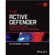The Active Defender Immersion in the Offensive Security Mindset by Ullman, Catherine J., 9781119895213