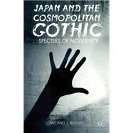 Japan and the Cosmopolitan Gothic Specters of Modernity by Blouin, Michael J., 9781137305213