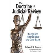 The Doctrine of Judicial Review: Its Legal and Historical Basis and Other Essays by Corwin,Edward S., 9781138535213