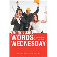 Wonderful Words for Every Day, Not Just for Wednesday by McKnight, Reginald, 9781490815213
