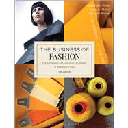 The Business of Fashion Designing, Manufacturing, and Marketing by Davis Burns, Leslie; Mullet, Kathy K.; Bryant, Nancy O., 9781501315213