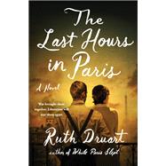 The Last Hours in Paris A Novel by Druart, Ruth, 9781538735213