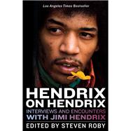 Hendrix on Hendrix Interviews and Encounters with Jimi Hendrix by Roby, Steven, 9781613735213