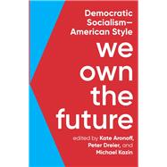 We Own the Future by Aronoff, Kate; Dreier, Peter; Kazin, Michael, 9781620975213