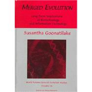Merged Evolution: Long-term Complications of Biotechnology and Informatin Technology by Goonatilake,Susantha, 9789057005213