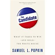 The Candidate What it Takes to Win - and Hold - the White House by Popkin, Samuel L., 9780199325214