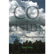 CO2 Rising The World's Greatest Environmental Challenge by Volk, Tyler, 9780262515214