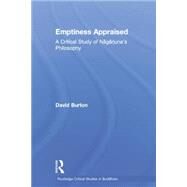 Emptiness Appraised: A Critical Study of Nagarjuna's Philosophy by Burton,David F., 9780415515214