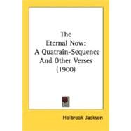 Eternal Now : A Quatrain-Sequence and Other Verses (1900) by Jackson, Holbrook, 9780548725214