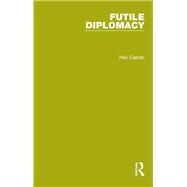Futile Diplomacy - A History of Arab-Israeli Negotiations, 1913-56 by Caplan ; Neil, 9781138905214