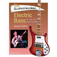 The Rickenbacker Electric Bass 50 Years as Rock's Bottom by Boyer, Paul D., 9781495095214
