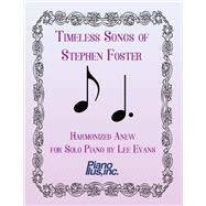 Timeless Songs of Stephen Foster Harmonized Anew for Solo Piano by Evans, Lee, 9781667805214
