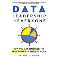 Data Leadership for Everyone by Anthony Algmin, 9781728285214