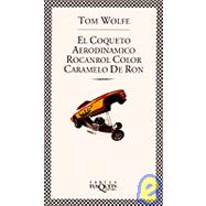 El Coqueto, Aerodinamico Rocanrol Color Caramelo De Ron by Wolfe, Tom, 9788483105214