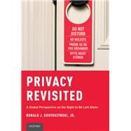 Privacy Revisited A Global Perspective on the Right to Be Left Alone by Krotoszynski, Ronald J., 9780199315215