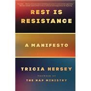 Rest Is Resistance A Manifesto by Hersey, Tricia, 9780316365215