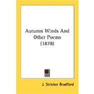 Autumn Winds And Other Poems 1878 by Bradford, J. Stricker, 9780548575215