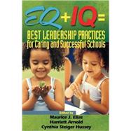 EQ + IQ = Best Leadership Practices for Caring and Successful Schools by Maurice J. Elias, 9780761945215