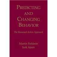 Predicting and Changing Behavior: The Reasoned Action Approach by Fishbein; Martin, 9781138995215