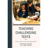 Teaching Challenging Texts Fiction, Non-fiction, and Multimedia by Baines, Lawrence; Fisher, Jane, 9781475805215